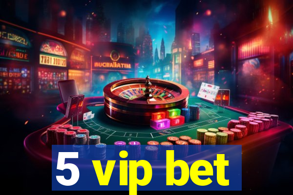 5 vip bet